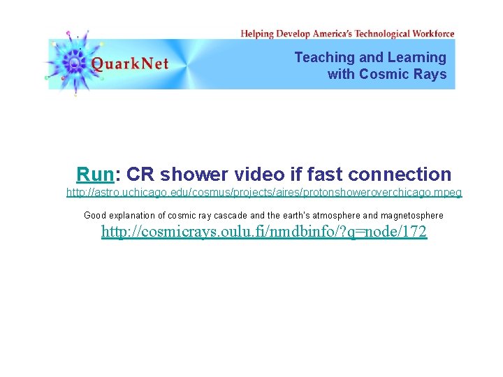 Teaching and Learning with Cosmic Rays Run: CR shower video if fast connection http: