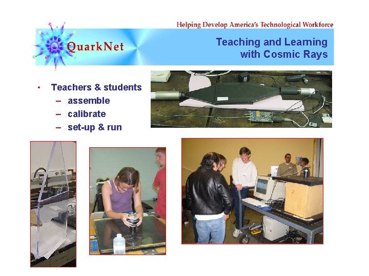 Teaching and Learning with Cosmic Rays • Teachers & students – assemble – calibrate