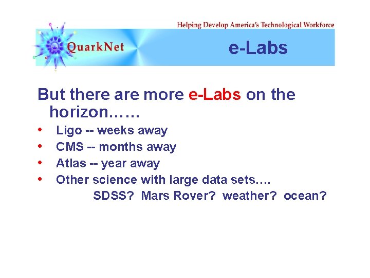 e-Labs But there are more e-Labs on the horizon…… • • Ligo -- weeks