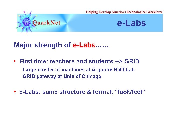 e-Labs Major strength of e-Labs…… • First time: teachers and students --> GRID Large