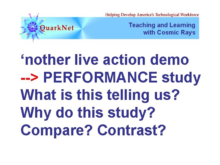 Teaching and Learning with Cosmic Rays ‘nother live action demo --> PERFORMANCE study What