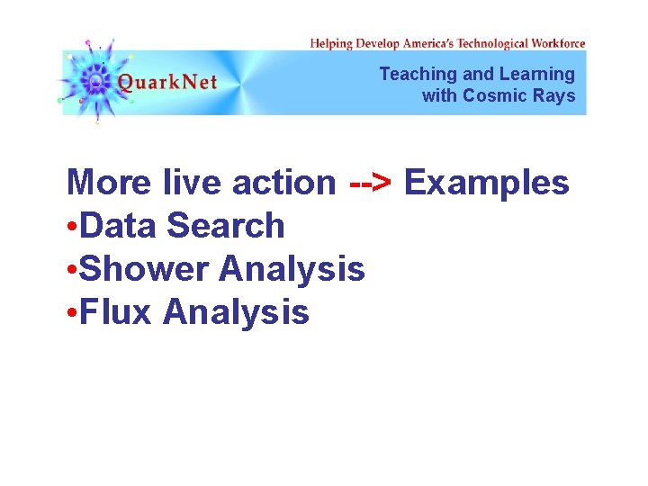 Teaching and Learning with Cosmic Rays More live action --> Examples • Data Search
