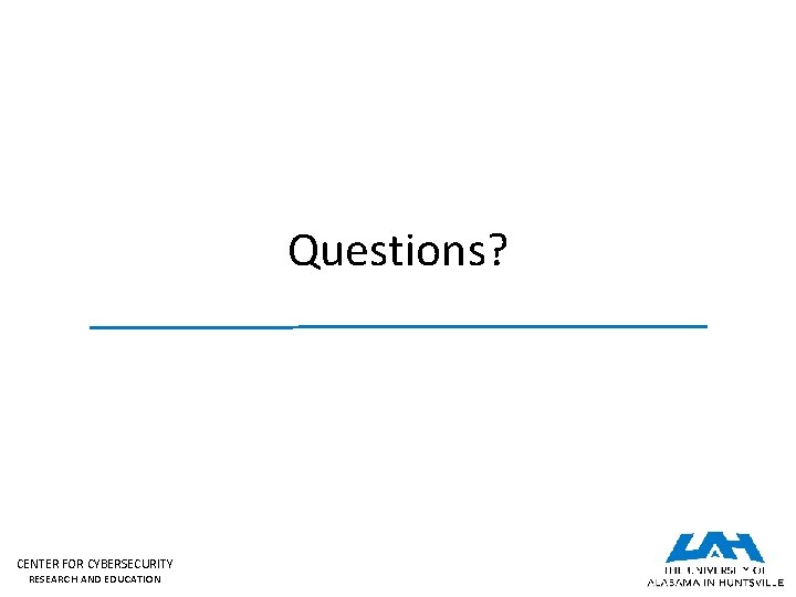 Questions? CENTER FOR CYBERSECURITY RESEARCH AND EDUCATION 