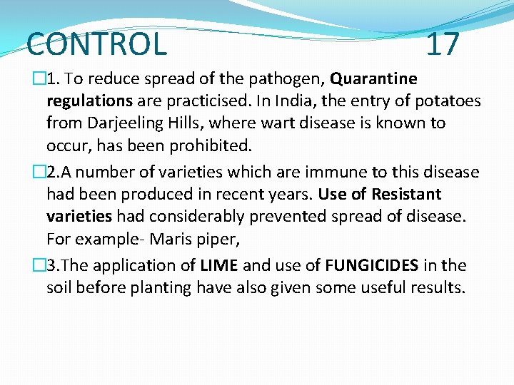 CONTROL 17 � 1. To reduce spread of the pathogen, Quarantine regulations are practicised.