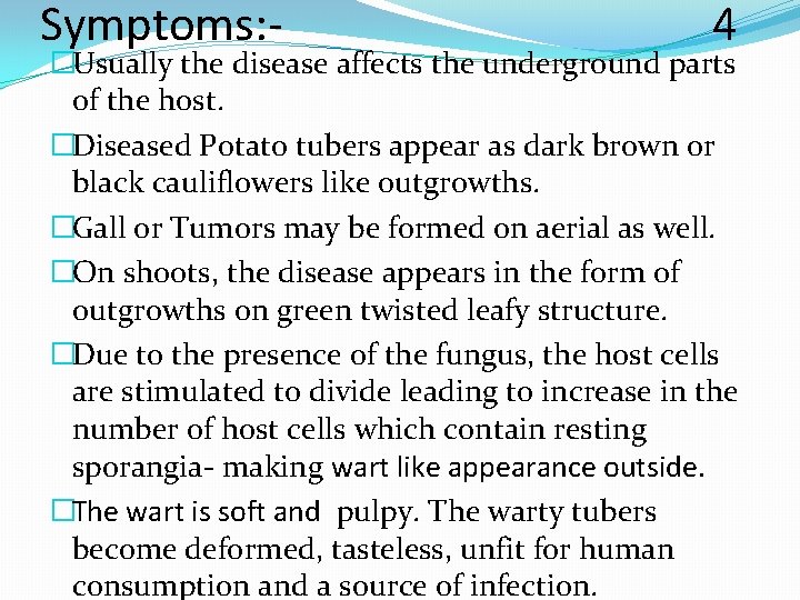 Symptoms: - 4 �Usually the disease affects the underground parts of the host. �Diseased