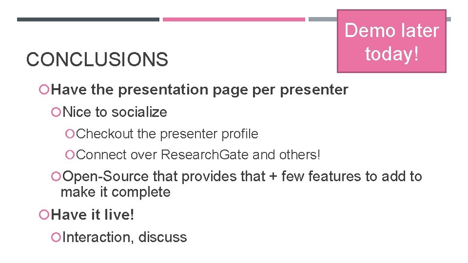 CONCLUSIONS Demo later today! Have the presentation page per presenter Nice to socialize Checkout