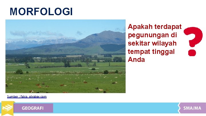 MORFOLOGI Apakah terdapat pegunungan di sekitar wilayah tempat tinggal Anda Sumber : falco, pixabay.