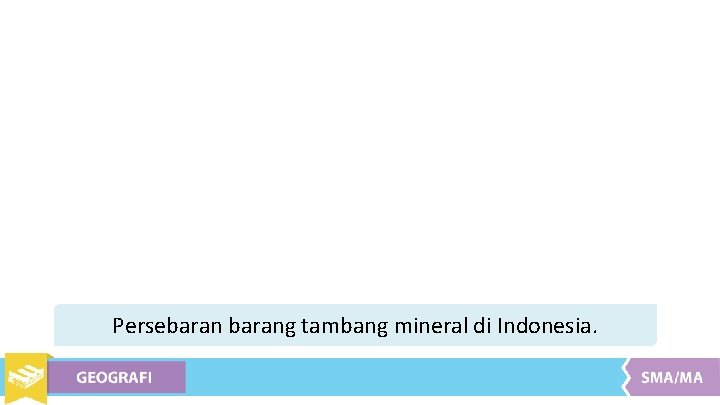 Persebarang tambang mineral di Indonesia. 