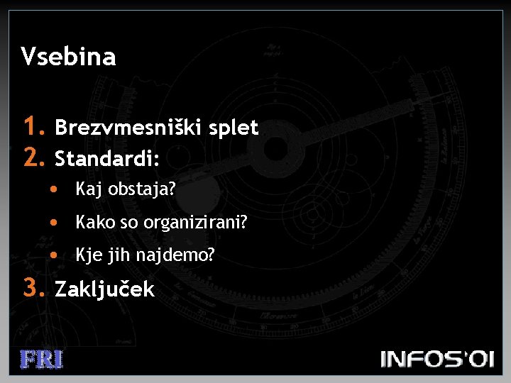 Vsebina 1. Brezvmesniški splet 2. Standardi: • Kaj obstaja? • Kako so organizirani? •