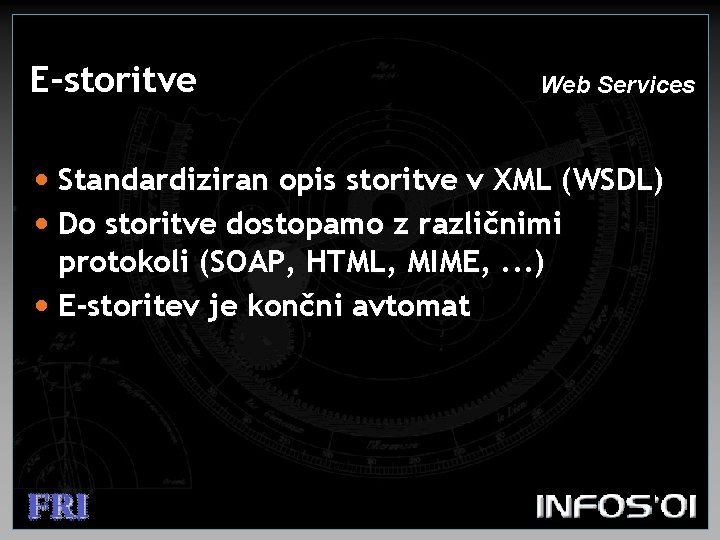 E-storitve Web Services • Standardiziran opis storitve v XML (WSDL) • Do storitve dostopamo