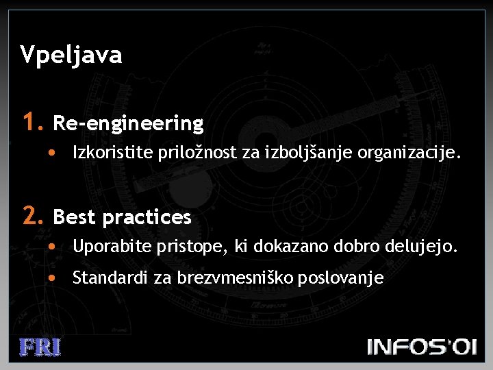 Vpeljava 1. Re-engineering • Izkoristite priložnost za izboljšanje organizacije. 2. Best practices • Uporabite