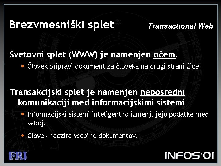 Brezvmesniški splet Transactional Web Svetovni splet (WWW) je namenjen očem. • Človek pripravi dokument
