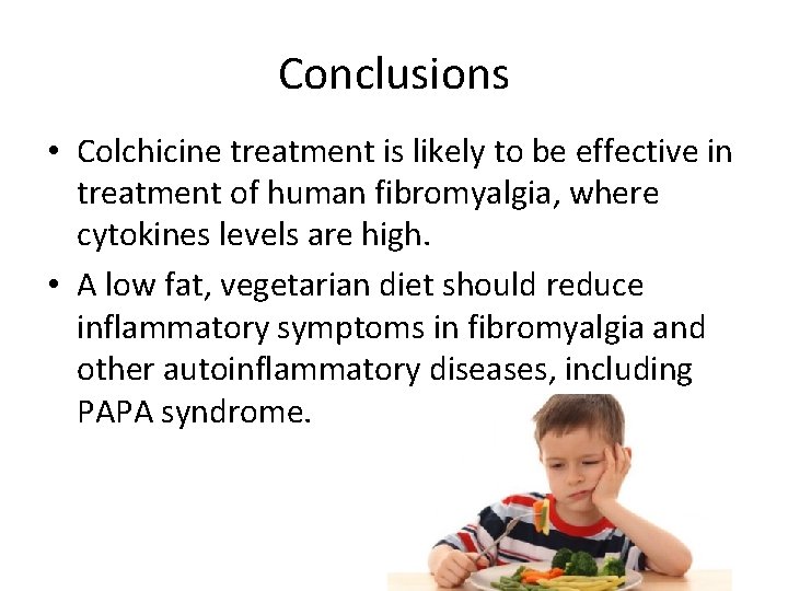 Conclusions • Colchicine treatment is likely to be effective in treatment of human fibromyalgia,