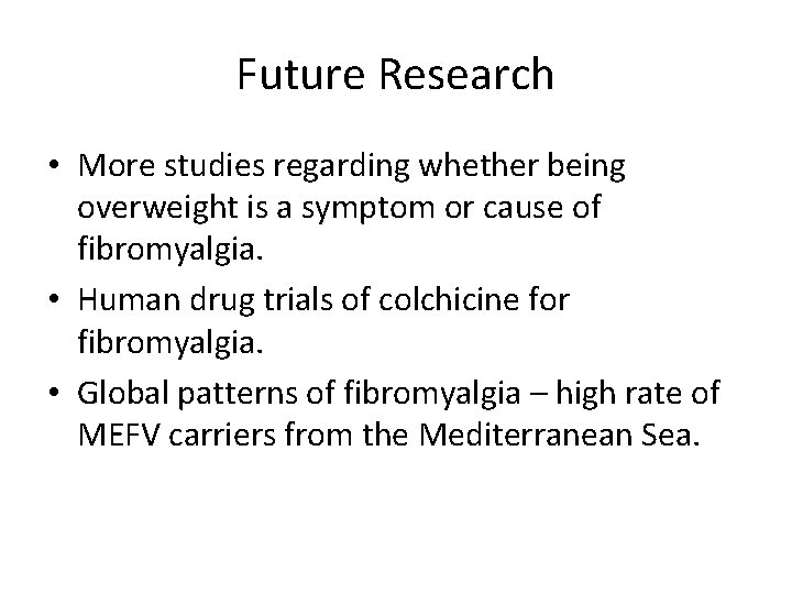 Future Research • More studies regarding whether being overweight is a symptom or cause