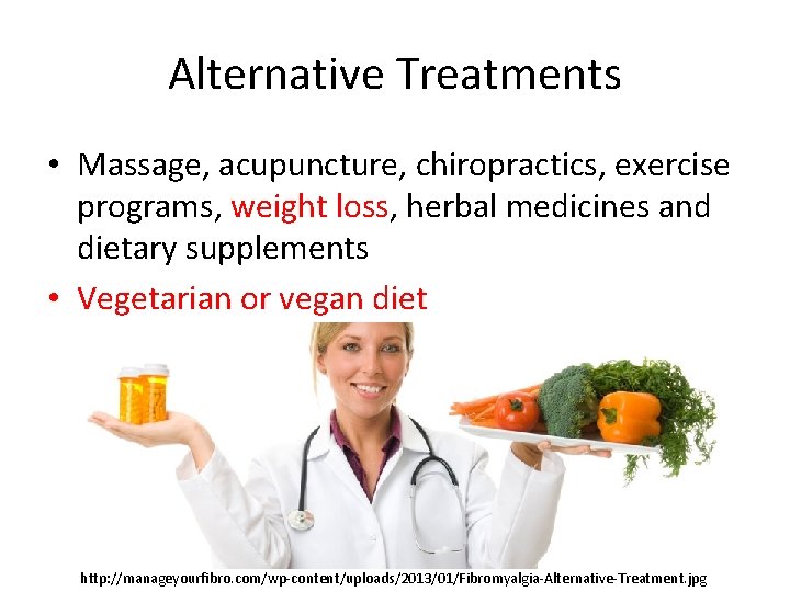 Alternative Treatments • Massage, acupuncture, chiropractics, exercise programs, weight loss, herbal medicines and dietary