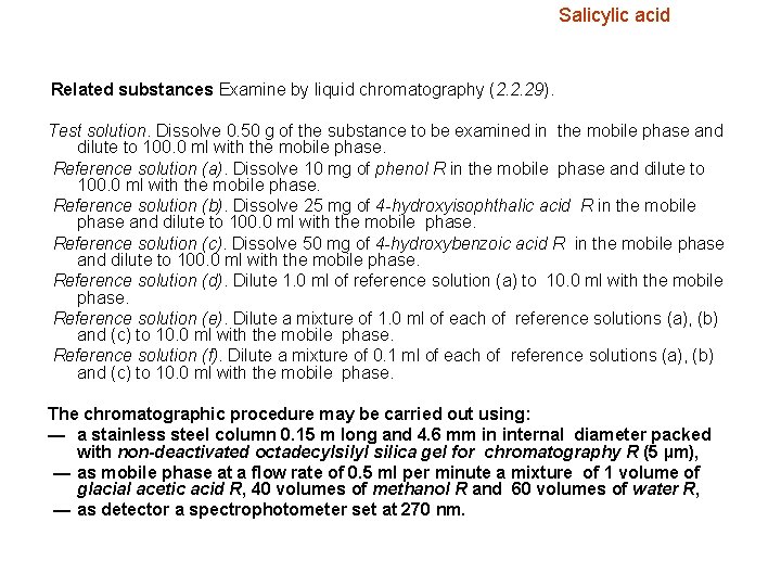 Salicylic acid Related substances Examine by liquid chromatography (2. 2. 29). Test solution. Dissolve