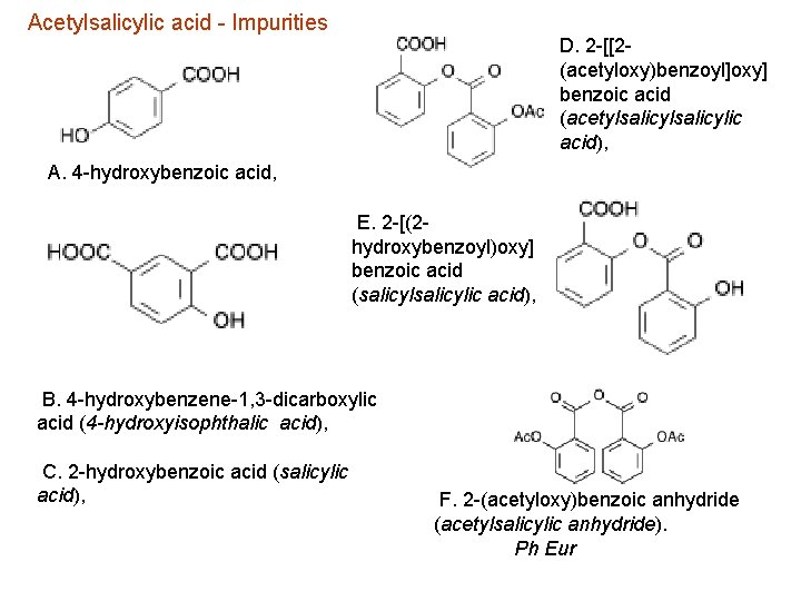 Acetylsalicylic acid - Impurities D. 2 -[[2(acetyloxy)benzoyl]oxy] benzoic acid (acetylsalicylic acid), A. 4 -hydroxybenzoic