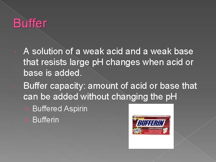 Buffer A solution of a weak acid and a weak base that resists large