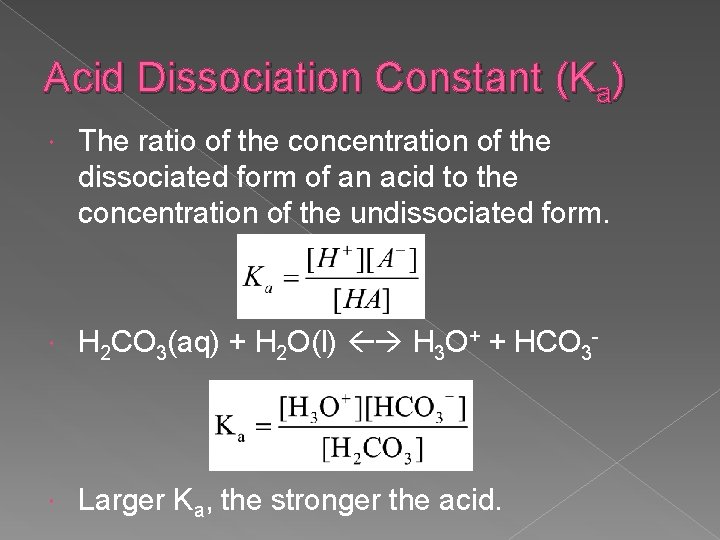 Acid Dissociation Constant (Ka) The ratio of the concentration of the dissociated form of