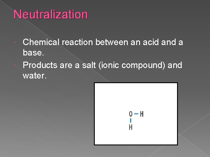 Neutralization Chemical reaction between an acid and a base. Products are a salt (ionic