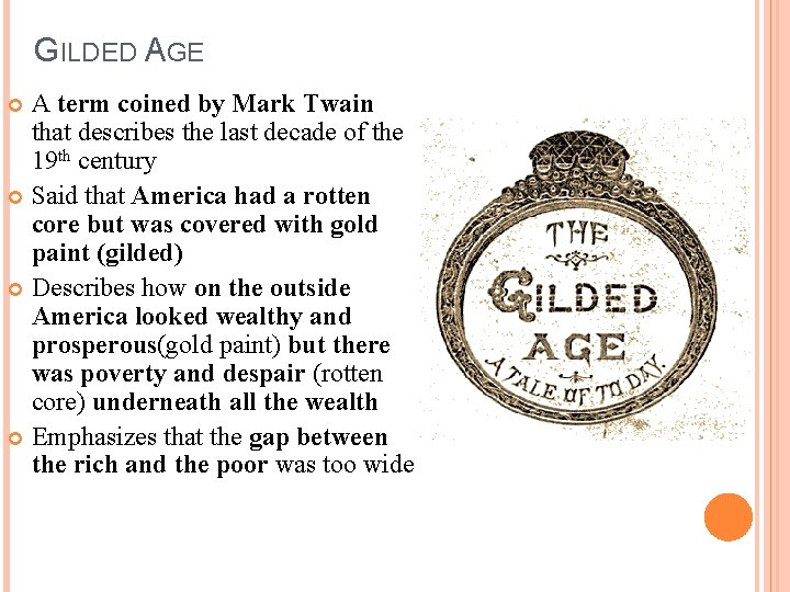 GILDED AGE A term coined by Mark Twain that describes the last decade of