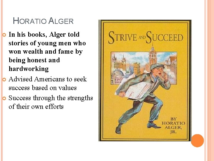 HORATIO ALGER In his books, Alger told stories of young men who won wealth