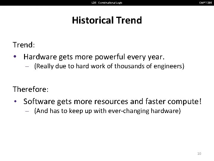 L 25: Combinational Logic CMPT 295 Historical Trend: • Hardware gets more powerful every