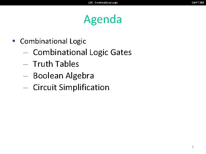 L 25: Combinational Logic CMPT 295 Agenda • Combinational Logic – Combinational Logic Gates