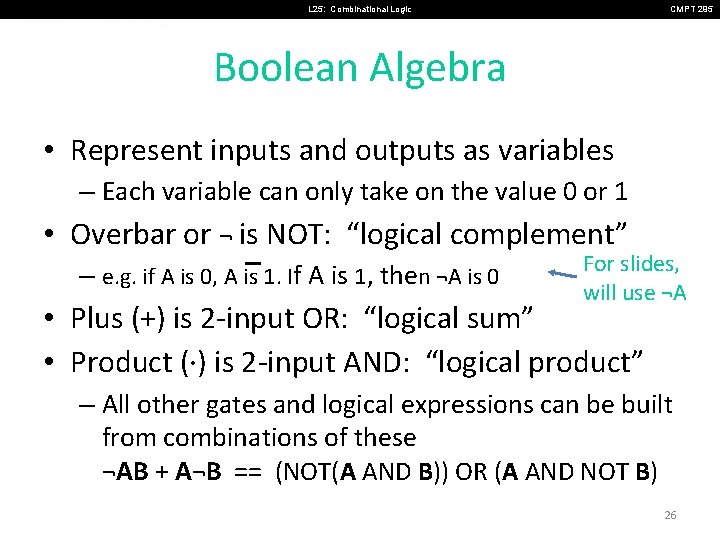 L 25: Combinational Logic CMPT 295 Boolean Algebra • Represent inputs and outputs as