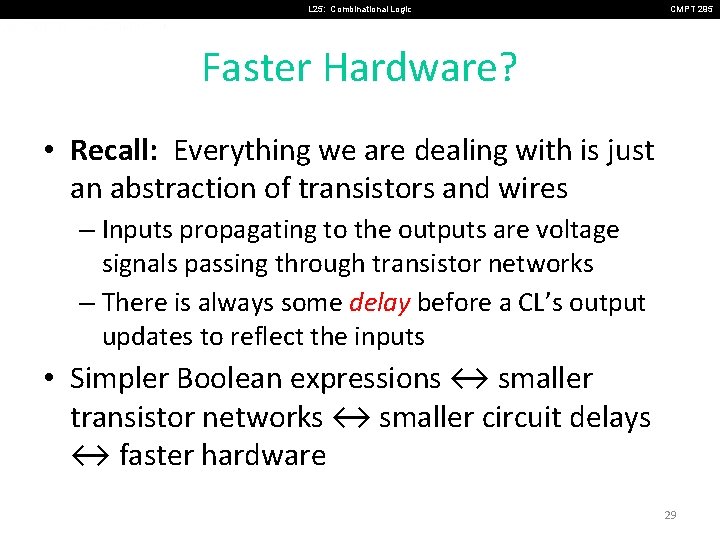 L 25: Combinational Logic CMPT 295 Faster Hardware? • Recall: Everything we are dealing