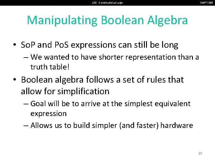 L 25: Combinational Logic CMPT 295 Manipulating Boolean Algebra • So. P and Po.