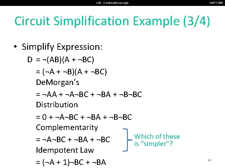 L 25: Combinational Logic CMPT 295 Circuit Simplification Example (3/4) • Simplify Expression: D