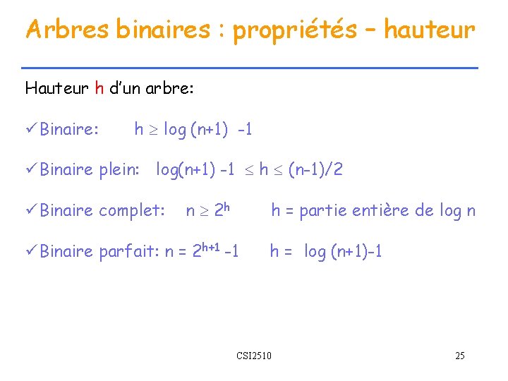 Arbres binaires : propriétés – hauteur Hauteur h d’un arbre: üBinaire: h log (n+1)