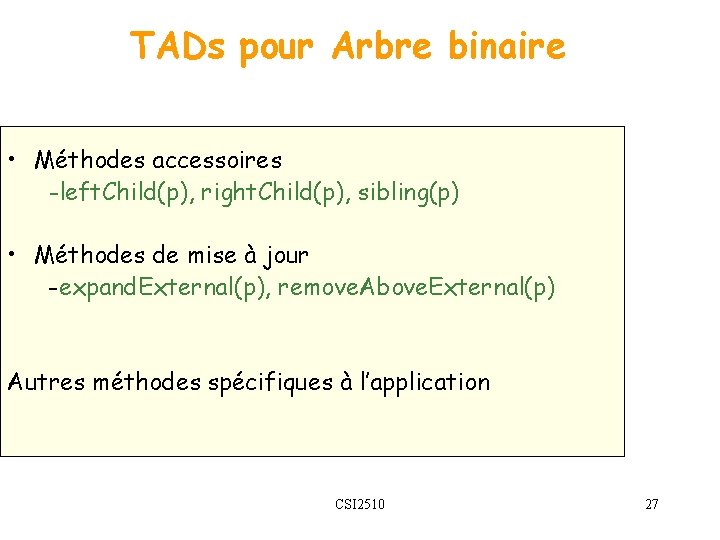 TADs pour Arbre binaire • Méthodes accessoires -left. Child(p), right. Child(p), sibling(p) • Méthodes