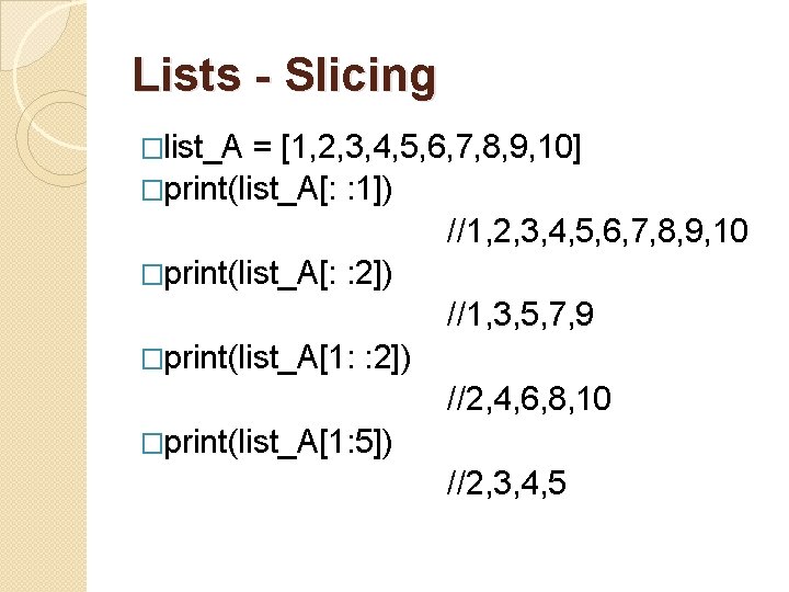 Lists - Slicing �list_A = [1, 2, 3, 4, 5, 6, 7, 8, 9,