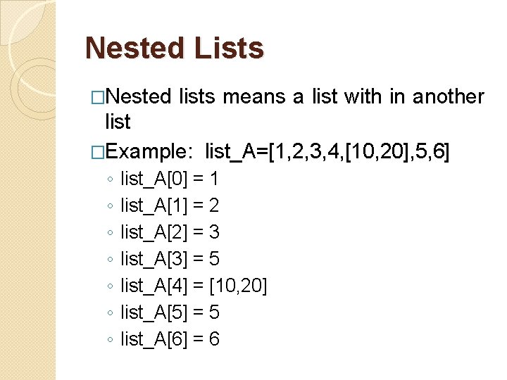 Nested Lists �Nested lists means a list with in another list �Example: list_A=[1, 2,
