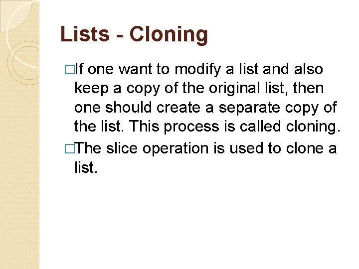 Lists - Cloning �If one want to modify a list and also keep a