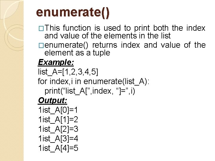 enumerate() �This function is used to print both the index and value of the