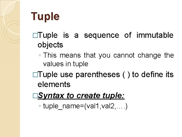 Tuple �Tuple is a sequence of immutable objects ◦ This means that you cannot