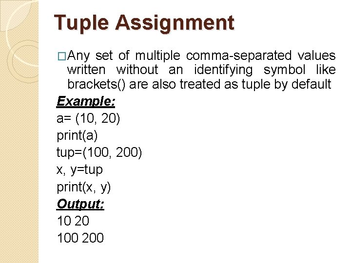 Tuple Assignment �Any set of multiple comma-separated values written without an identifying symbol like