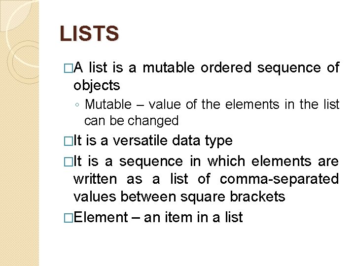 LISTS �A list is a mutable ordered sequence of objects ◦ Mutable – value