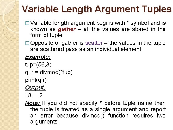 Variable Length Argument Tuples � Variable length argument begins with * symbol and is