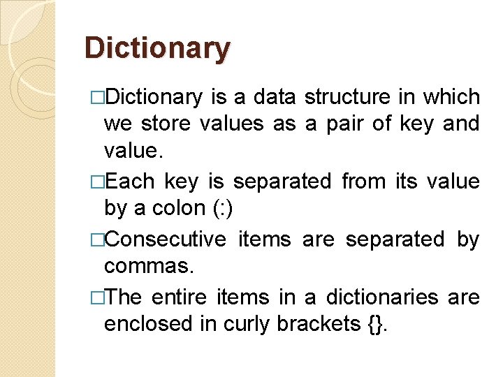 Dictionary �Dictionary is a data structure in which we store values as a pair