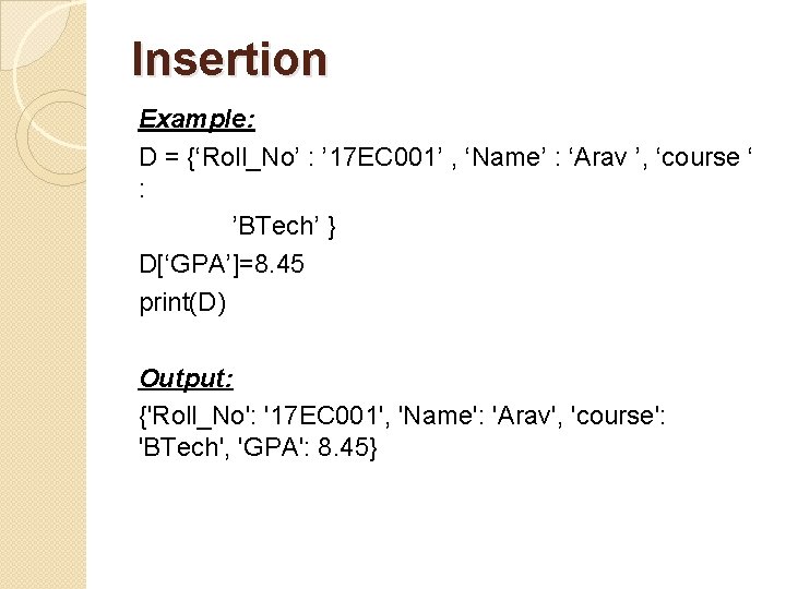 Insertion Example: D = {‘Roll_No’ : ’ 17 EC 001’ , ‘Name’ : ‘Arav