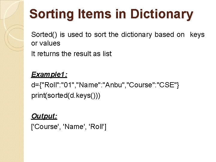 Sorting Items in Dictionary Sorted() is used to sort the dictionary based on keys