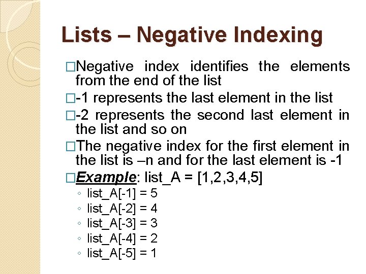 Lists – Negative Indexing �Negative index identifies the elements from the end of the