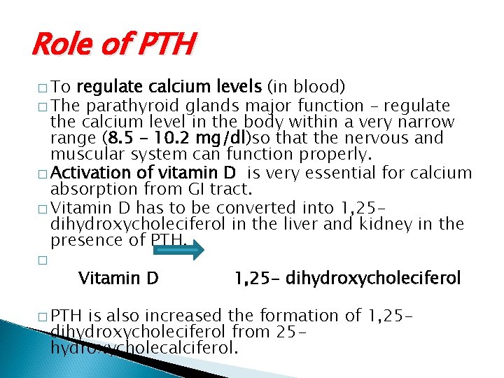 Role of PTH � To regulate calcium levels (in blood) � The parathyroid glands