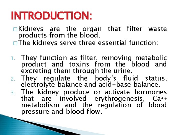 INTRODUCTION: � Kidneys are the organ that filter waste products from the blood. �