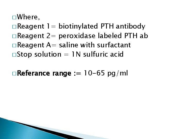� Where, � Reagent 1= biotinylated PTH antibody � Reagent 2= peroxidase labeled PTH