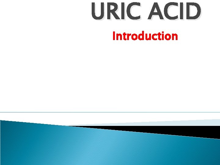 URIC ACID Introduction 